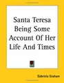 Cover image for Santa Teresa Being Some Account of Her Life And Times