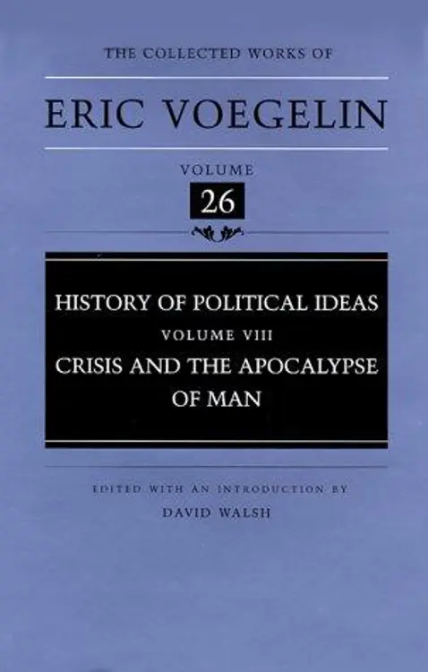 History of Political Ideas (Volume 8): Crisis and the Apocalypse of Man (Collected Works of Eric Voegelin, Volume 26) cover
