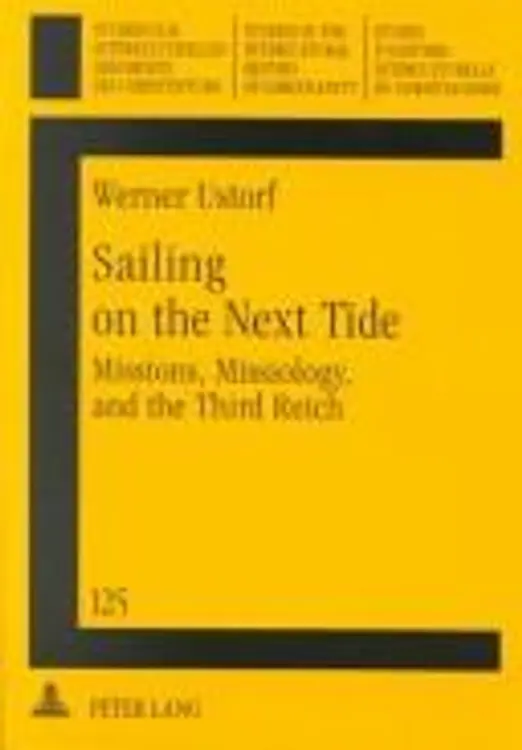Sailing on the Next Tide: Missions, Missiology, and the Third Reich (Studien Zur Interkulturellen Geschichte Des Christentums, Bd. 125.) cover
