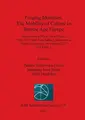 Cover image for Forging Identities : the Mobility of Culture in Bronze Age Europe : Report from a Marie Curie Project 2009-2012 with Concluding Conference at Aarhus University, Moesgaard 2012
