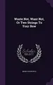 Cover image for Waste Not, Want Not, or Two Strings to Your Bow