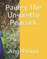 Cover image for Pauley The Un-Pretty Peacock