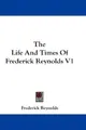 Cover image for The Life And Times Of Frederick Reynolds V1