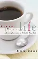 Cover image for Fresh Brewed Life A Stirring Invitation To Wake Up Your Soul