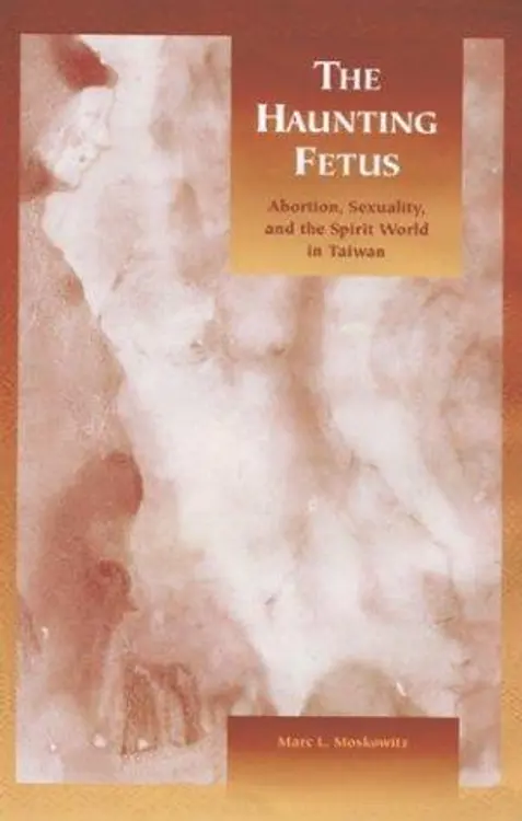 Haunting Fetus: Abortion, Sexuality, and the Spirit World in Taiwan cover