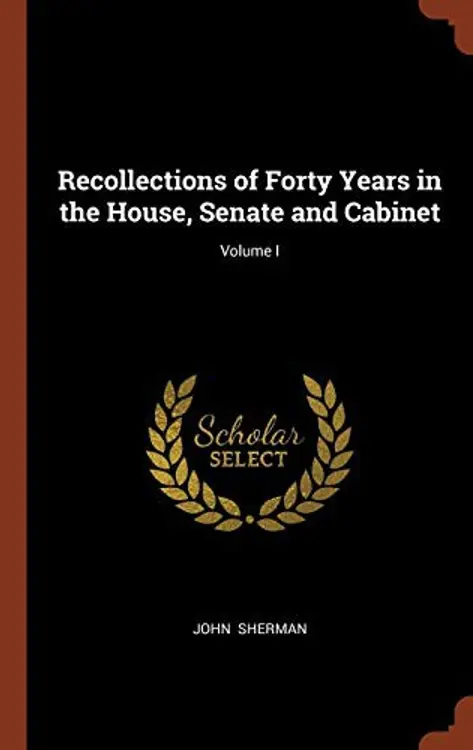 Recollections of Forty Years in the House, Senate and Cabinet; Volume I cover