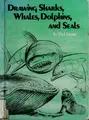 Cover image for Drawing sharks, whales, dolphins, and seals