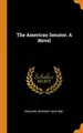 Cover image for The American Senator. a Novel