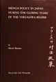 Cover image for French policy in Japan during the closing years of the Tokugawa regime.