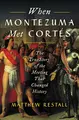 Cover image for When Montezuma Met Cortés: The True Story of the Meeting that Changed History