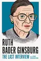 Cover image for Ruth Bader Ginsburg : The Last Interview