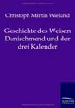 Cover image for Geschichte des Weisen Danischmend und der drei Kalender