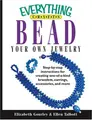 Cover image for Everything Crafts: Bead Your Own Jewelry; Step-by-step Instructions For Creating One-of-a-kind Bracelets, Earrings, Accessories, And More. (Everything: Sports and Hobbies)