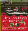 Cover image for Bikes, Cars, Trucks, and Trains: From Nomads to Wagon Trains to Race Cars 