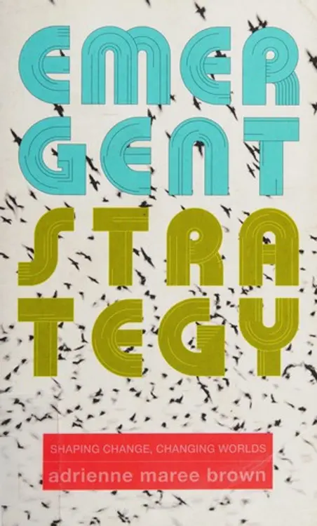 Emergent strategy: shaping change, changing worlds cover