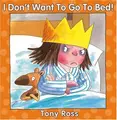 Cover image for I Don't Want to Go to Bed (Little Princess Books)