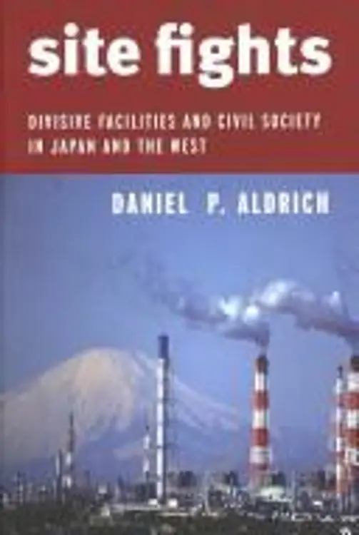 Site fights: divisive facilities and civil society in Japan and the West cover