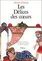 Cover image for Les délices des coeurs, ou, Ce que l'on ne trouve en aucun livre