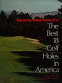 Cover image for Sports illustrated's the best 18 golf holes in America.