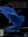 Cover image for Where are my swans, whooping cranes, and singing loons?