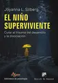 Cover image for El niño superviviente. Curar el trauma del desarrollo y la disociación