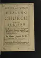 Cover image for The author and subject of healing in the Church. Set forth in a sermon preached before the Right Honorable the Parliament of England, at St. Margaret's Church in Westminster, on Wednesday April 25 1660. Being the first day of their assembly