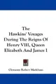 Cover image for The Hawkins' Voyages During The Reigns Of Henry VIII, Queen Elizabeth And James I