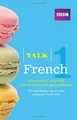 Cover image for Talk French 1 (Book/CD Pack): The ideal French course for absolute beginners