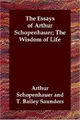 Cover image for The Essays of Arthur Schopenhauer; the Wisdom of Life