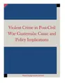 Cover image for Violent Crime in Post-Civil War Guatemala