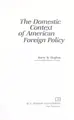 Cover image for The domestic context of American foreign policy