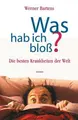 Cover image for Was hab ich bloß? Die besten Krankheiten der Welt.