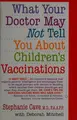 Cover image for What your doctor may not tell you about children's vaccinations
