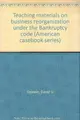 Cover image for Teaching materials on business reorganization under the Bankruptcy code