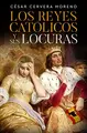 Cover image for Los Reyes Católicos y sus locuras