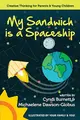 Cover image for My Sandwich is a Spaceship: Creative Thinking for Parents & Young Children