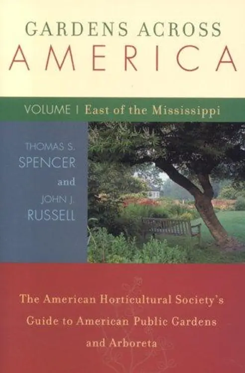 Gardens Across America, Volume I: East of the Mississippi: The American Horticulatural Society's Guide to American Public Gardens and Arboreta cover