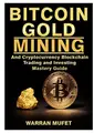 Cover image for Bitcoin Gold Mining and Cryptocurrency Blockchain, Trading, and Investing Mastery Guide