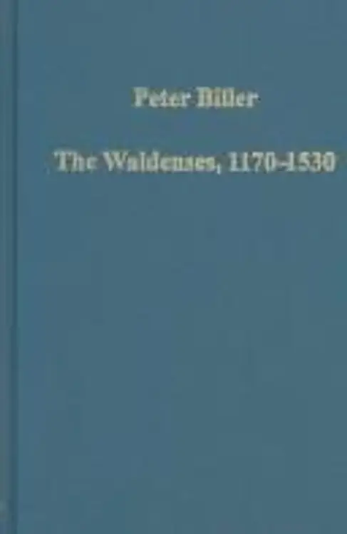 The Waldenses, 1170-1530: Between a Religious Order and a Church (Variorum Collected Studies) cover