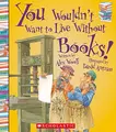 Cover image for You Wouldn't Want to Live Without Books