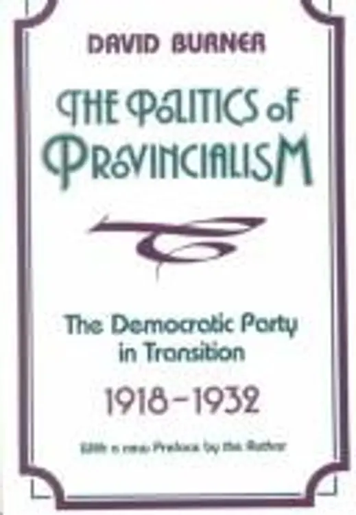 The politics of provincialism: the Democratic Party in transition, 1918-1932 cover