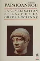 Cover image for La civilisation et l'art de la Grèce ancienne