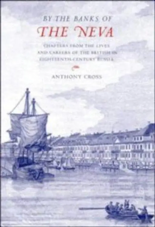 'By the Banks of the Neva': Chapters from the Lives and Careers of the British in Eighteenth-Century Russia cover