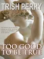 Cover image for Too Good to Be True