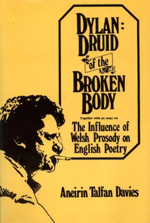 Dylan, druid of the broken body: Together with an essay on The Influence of Welsh Prosody on English Poetry cover