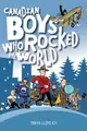 Cover image for Canadian Boys Who Rocked the World