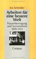 Cover image for Arbeiten für eine bessere Welt. Frauenbewegung und Sozialreform 1890 - 1914.