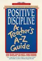 Cover image for Positive Discipline: A Teacher's A-Z Guide