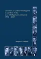 Cover image for Directors of central intelligence as leaders of the U.S. Intelligence Community, 1946-2005