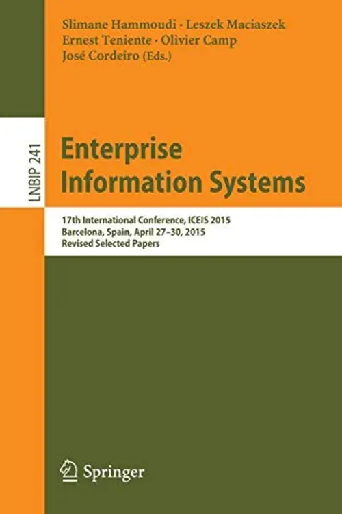 Enterprise Information Systems: 17th International Conference, ICEIS 2015, Barcelona, Spain, April 27-30, 2015, Revised Selected Papers cover